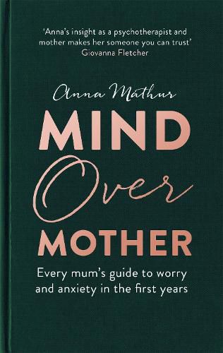 Cover image for Mind Over Mother: Every mum's guide to worry and anxiety in the first years