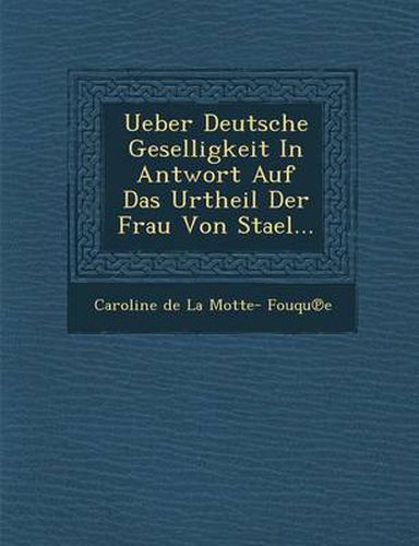 Ueber Deutsche Geselligkeit in Antwort Auf Das Urtheil Der Frau Von Stael...