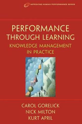 Cover image for Performance Through Learning: Knowledge Management In Practice