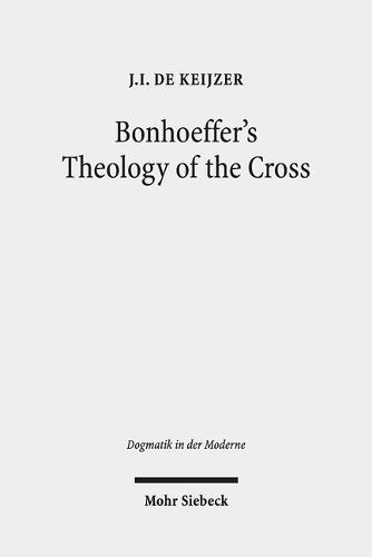 Cover image for Bonhoeffer's Theology of the Cross: The Influence of Luther in  Act and Being