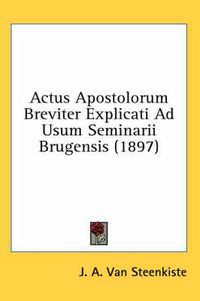 Cover image for Actus Apostolorum Breviter Explicati Ad Usum Seminarii Brugensis (1897)