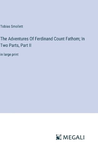 Cover image for The Adventures Of Ferdinand Count Fathom; In Two Parts, Part II