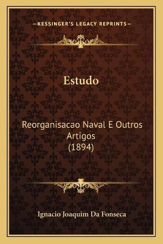 Cover image for Estudo: Reorganisacao Naval E Outros Artigos (1894)