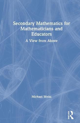 Cover image for Secondary Mathematics for Mathematicians and Educators: A View from Above