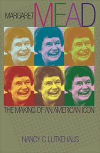 Cover image for Margaret Mead: The Making of an American Icon