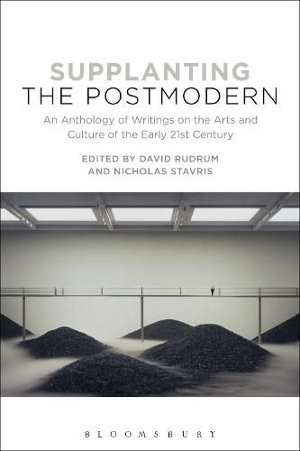 Supplanting the Postmodern: An Anthology of Writings on the Arts and Culture of the Early 21st Century