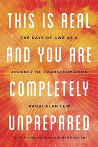 Cover image for This Is Real and You Are Completely Unprepared: The Days of Awe as a Journey of Transformation