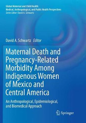 Maternal Death and Pregnancy-Related Morbidity Among Indigenous Women of Mexico and Central America: An Anthropological, Epidemiological, and Biomedical Approach