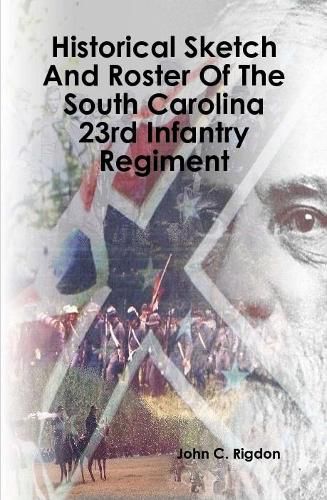 Historical Sketch And Roster Of The South Carolina 23rd Infantry Regiment