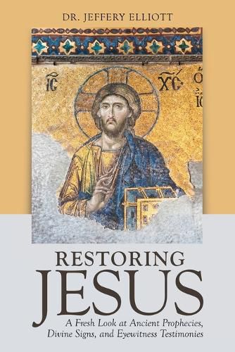 Cover image for Restoring Jesus: A Fresh Look at Ancient Prophecies, Divine Signs, and Eyewitness Testimonies