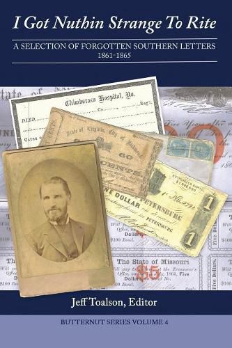 Cover image for I Got Nuthin Strange to Rite: A Selection of Forgotten Southern Letters, 1861-1865