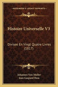 Cover image for Histoire Universelle V3: Divisee En Vingt Quatre Livres (1817)