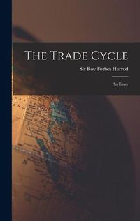 Cover image for The Trade Cycle; an Essay