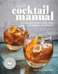 Cover image for The Complete Cocktail Manual: Recipes and Tricks of the Trade for Modern Mixologists