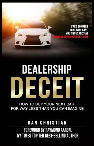 Dealership Deceit: How to buy your next car for way less than you can imagine