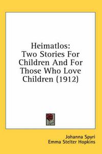Cover image for Heimatlos: Two Stories for Children and for Those Who Love Children (1912)