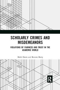 Cover image for Scholarly Crimes and Misdemeanors: Violations of Fairness and Trust in the Academic World