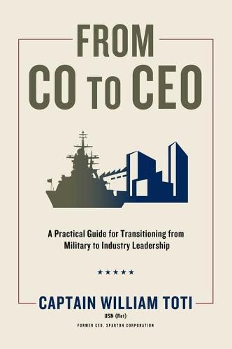 Cover image for From Co to CEO: A Practical Guide for Transitioning from Military to Industry Leadership