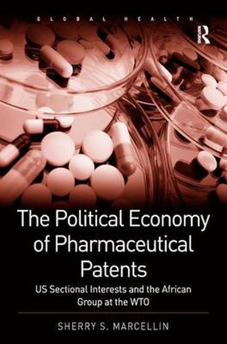 Cover image for The Political Economy of Pharmaceutical Patents: US Sectional Interests and the African Group at the WTO