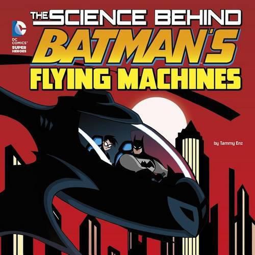 Cover image for The Science Behind Batman's Flying Machines