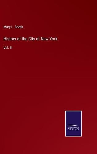 Cover image for History of the City of New York: Vol. II