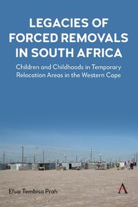 Cover image for Legacies of Forced Removals in South Africa: Accounting for Children's Reflections of Displacement in the Western Cape