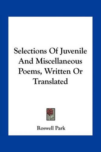 Cover image for Selections of Juvenile and Miscellaneous Poems, Written or Translated