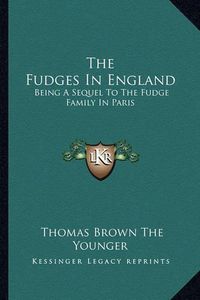 Cover image for The Fudges in England: Being a Sequel to the Fudge Family in Paris