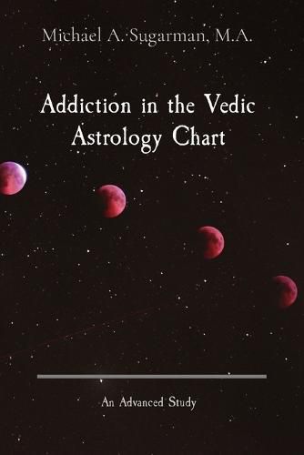 Cover image for Addiction in the Vedic Astrology Chart: An Advanced Study