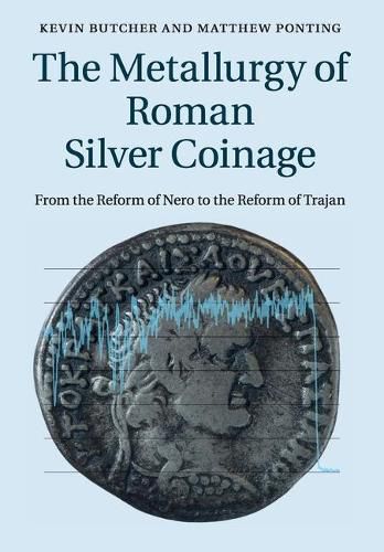 Cover image for The Metallurgy of Roman Silver Coinage: From the Reform of Nero to the Reform of Trajan