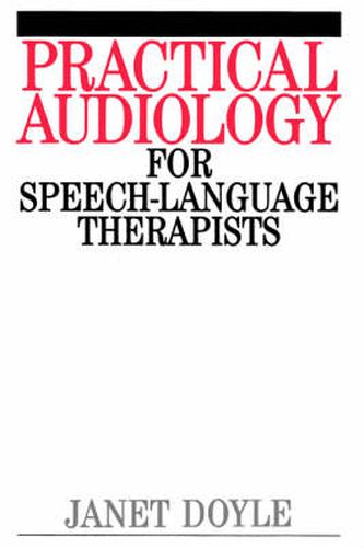 Cover image for Practical Audiology for Speech-language Therapists