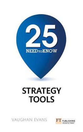 25 Need-To-Know Strategy Tools: 25 Need-To-Know Strategy Tools
