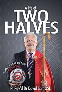 Cover image for A Life of Two Halves: Football, Finance and Faith - The Full Story