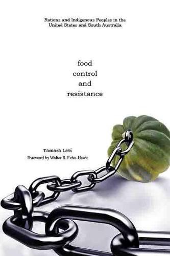 Cover image for Food, Control, and Resistance: Rations and Indigenous Peoples in the United States and South Australia