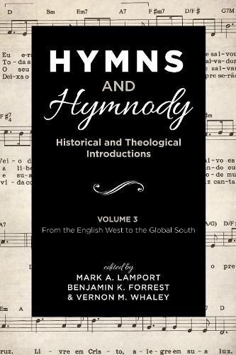Hymns and Hymnody: Historical and Theological Introductions, Volume 3: From the English West to the Global South