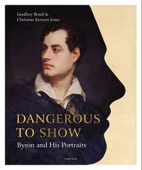 Cover image for Dangerous to Show: Byron and His Portraits