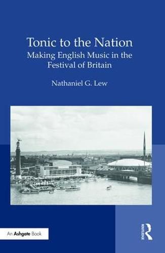 Cover image for Tonic to the Nation: Making English Music in the Festival of Britain: Making English Music in the Festival of Britain