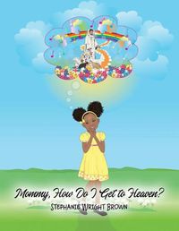 Cover image for Mommy, How Do I Get to Heaven?