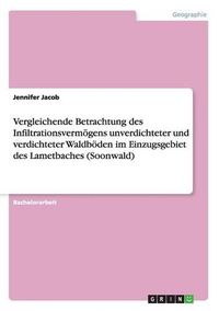 Cover image for Vergleichende Betrachtung Des Infiltrationsvermogens Unverdichteter Und Verdichteter Waldboden Im Einzugsgebiet Des Lametbaches (Soonwald)