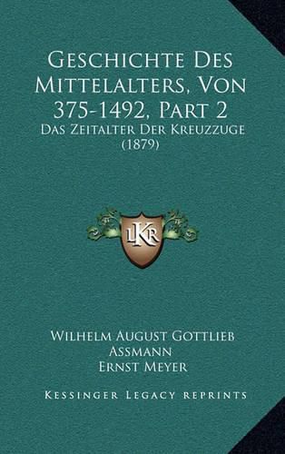 Geschichte Des Mittelalters, Von 375-1492, Part 2: Das Zeitalter Der Kreuzzuge (1879)