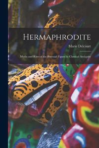 Cover image for Hermaphrodite; Myths and Rites of the Bisexual Figure in Classical Antiquity