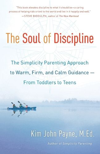 Cover image for The Soul of Discipline: The Simplicity Parenting Approach to Warm, Firm, and Calm Guidance -- From Toddlers to Teens