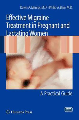 Effective Migraine Treatment in Pregnant and Lactating Women:  A Practical Guide