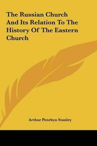 Cover image for The Russian Church and Its Relation to the History of the Eastern Church