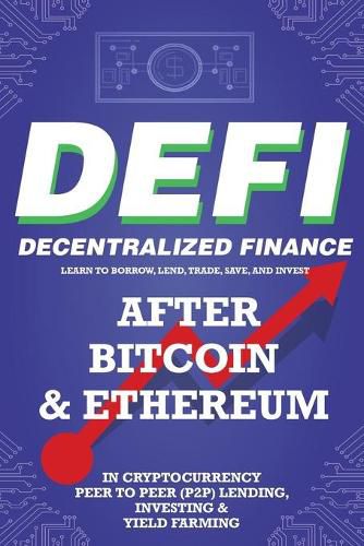 Cover image for Decentralized Finance (DeFi) Learn to Borrow, Lend, Trade, Save, and Invest after Bitcoin & Ethereum in Cryptocurrency Peer to Peer (P2P) Lending, Investing & Yield Farming