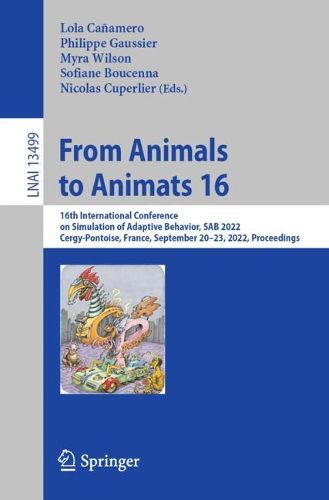 Cover image for From Animals to Animats 16: 16th International Conference on Simulation of Adaptive Behavior, SAB 2022, Cergy-Pontoise, France, September 20-23, 2022, Proceedings