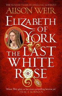 Cover image for Elizabeth of York: The Last White Rose: Tudor Rose Novel 1