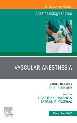 Cover image for Vascular Anesthesia, An Issue of Anesthesiology Clinics: Volume 40-4