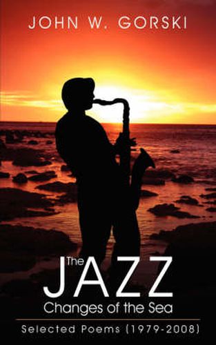 Cover image for The Jazz Changes of the Sea: Selected Poems (1979-2008)
