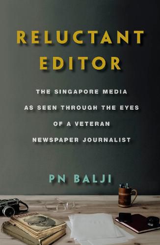 Cover image for Reluctant Editor: The Singapore Media as Seen Through the Eyes of a Veteran Newspaper Journalist